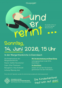 Unter der Leitung von Kantorin Miyoung Jeon wird am Sonntag, 14. Juni 2026 um 15 Uhr in der Margarethenkirche Ewersbach das Musical “ Und er rennt“ von Peter Menger aufgeführt.